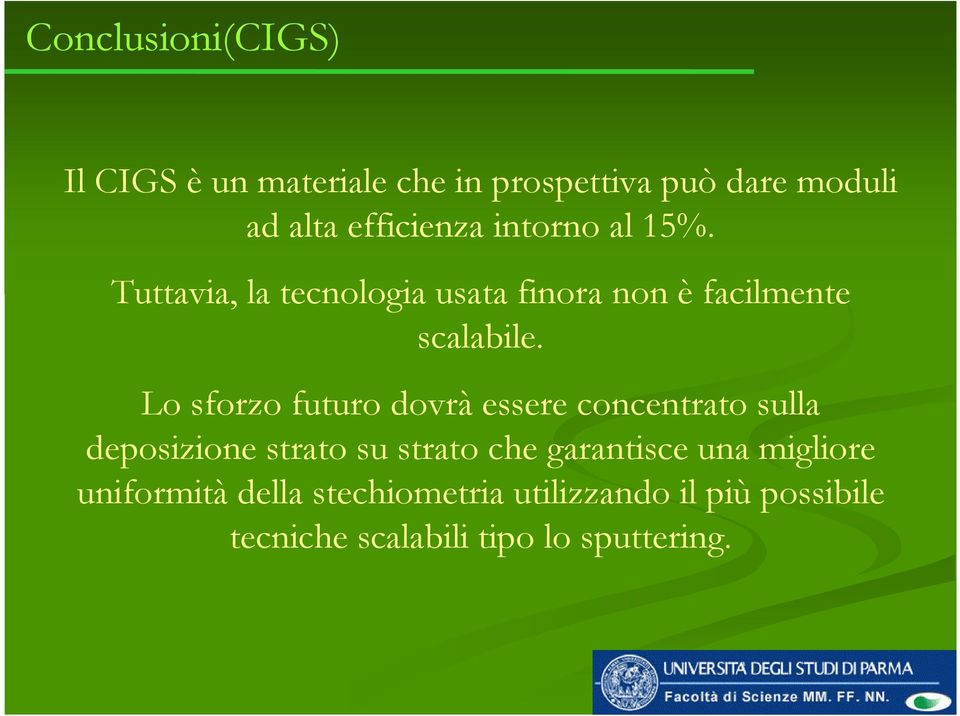 Lo sforzo futuro dovrà essere concentrato sulla deposizione strato su strato che garantisce