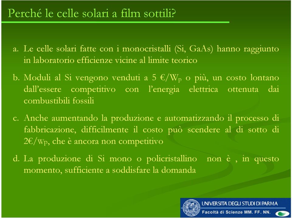 Moduli al Si vengono venduti a 5 /W p o più, un costo lontano dall essere competitivo con l energia elettrica ottenuta dai combustibili fossili c.