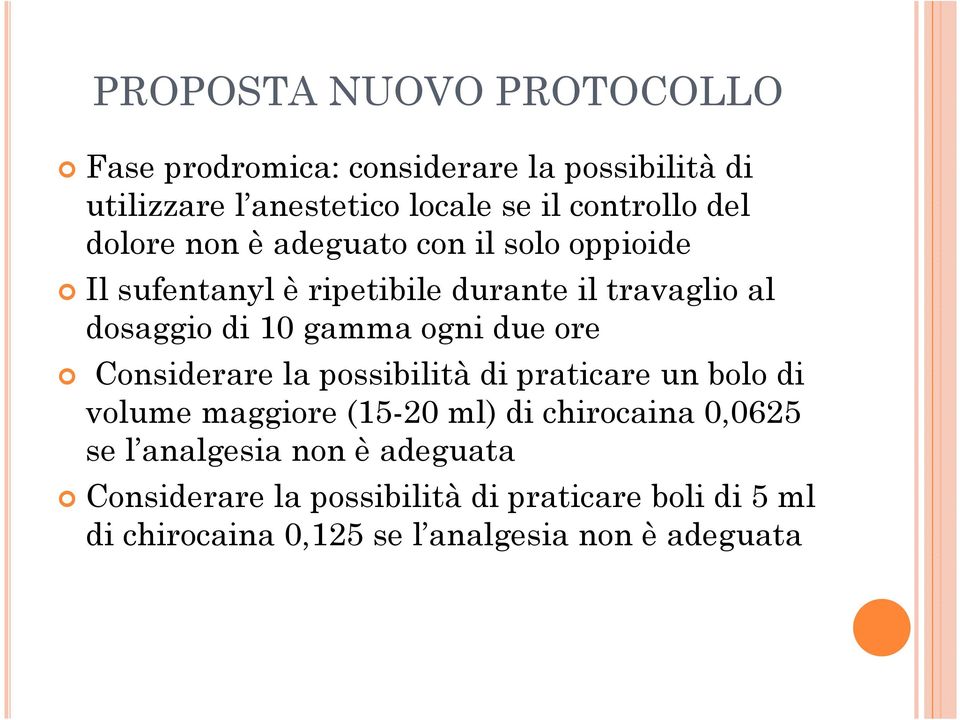 ogni due ore Considerare la possibilitàdi praticare un bolo di volume maggiore (15-20 ml) di chirocaina 0,0625 se l