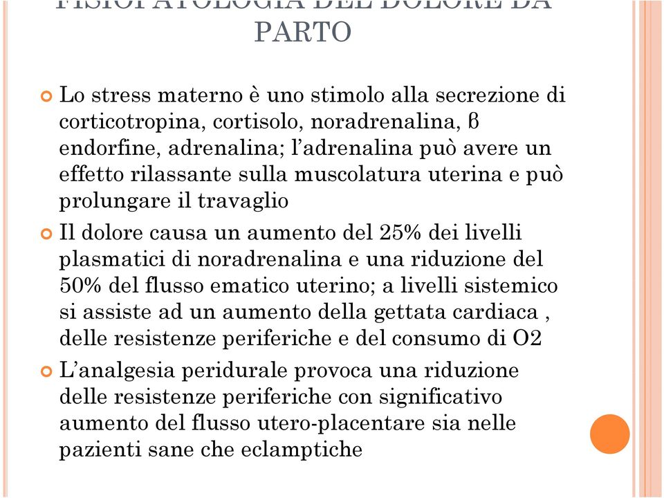 una riduzione del 50% del flusso ematico uterino; a livelli sistemico si assiste ad un aumento della gettata cardiaca, delle resistenze periferiche e del consumo di