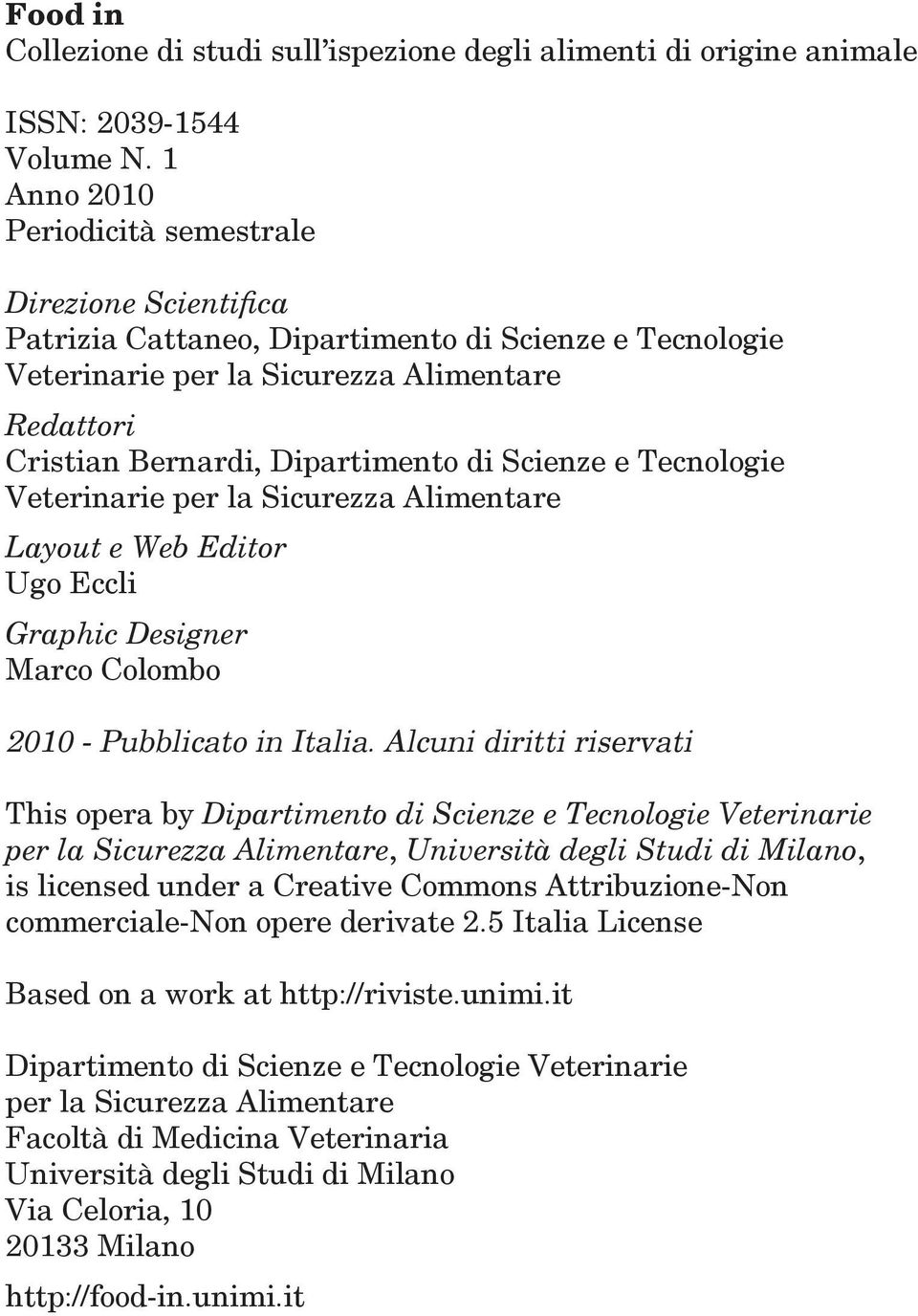 Scienze e Tecnologie Veterinarie per la Sicurezza Alimentare Layout e Web Editor Ugo Eccli Graphic Designer Marco Colombo 2010 - Pubblicato in Italia.