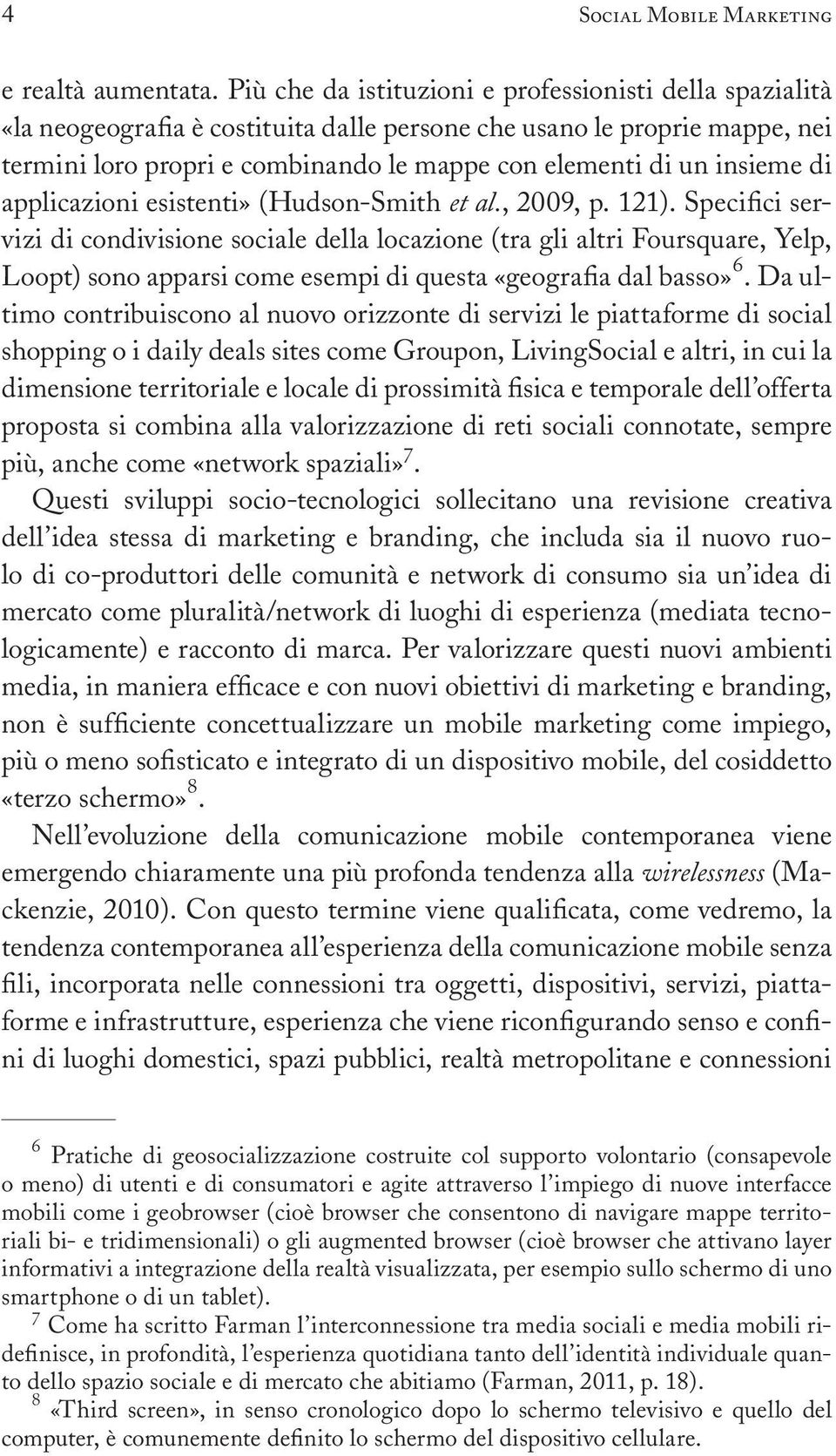 insieme di applicazioni esistenti» (Hudson-Smith et al., 2009, p. 121).