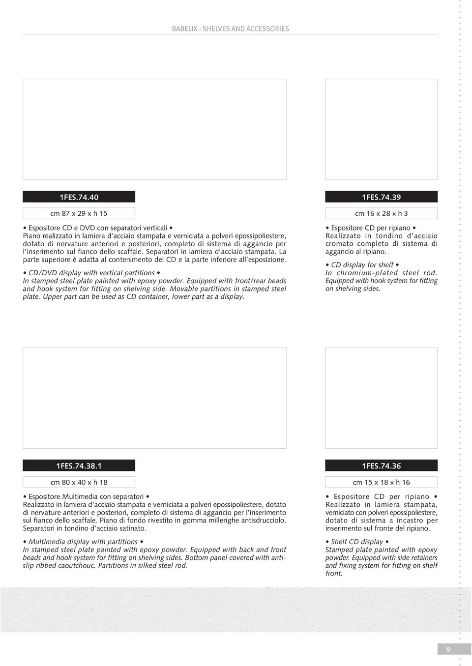 completo di sistema di aggancio per l inserimento sul fianco dello scaffale. Separatori in lamiera d acciaio stampata.