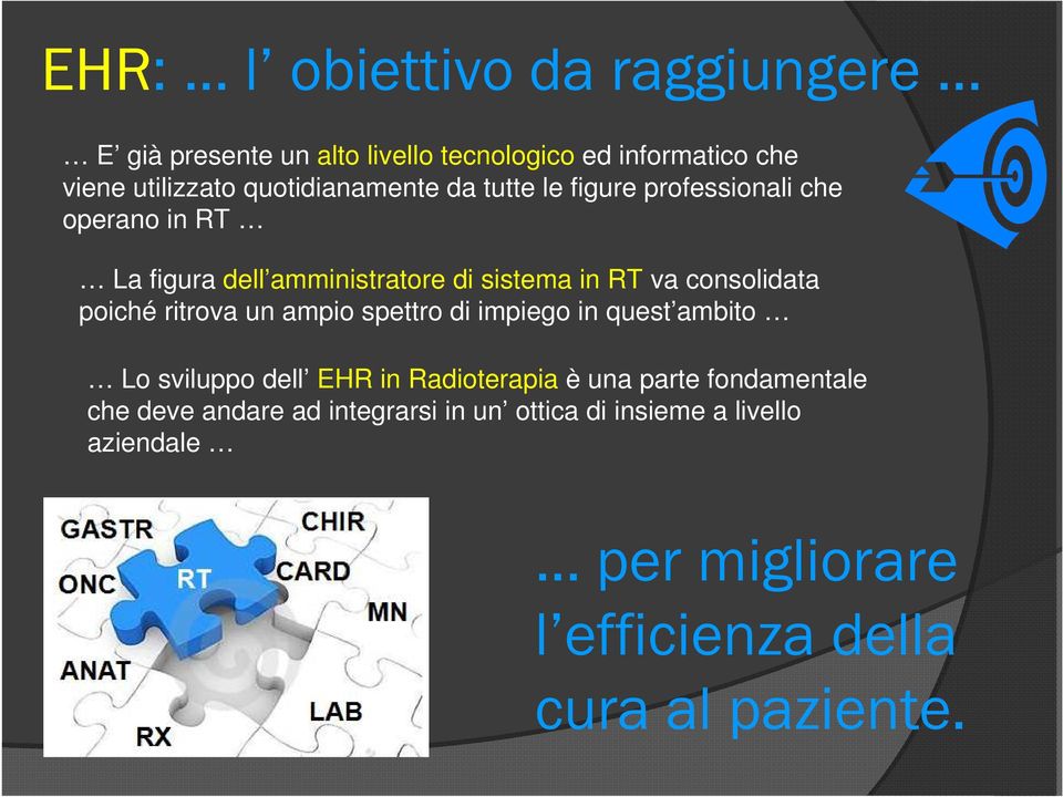 consolidata poiché ritrova un ampio spettro di impiego in quest ambito Lo sviluppo dell EHR in Radioterapia è una parte