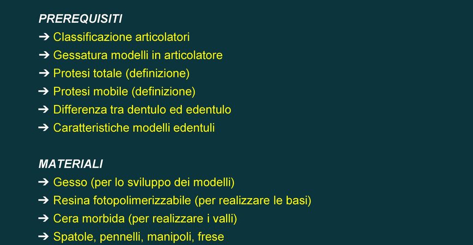 Caratteristiche modelli edentuli MATERIALI Gesso (per lo sviluppo dei modelli) Resina