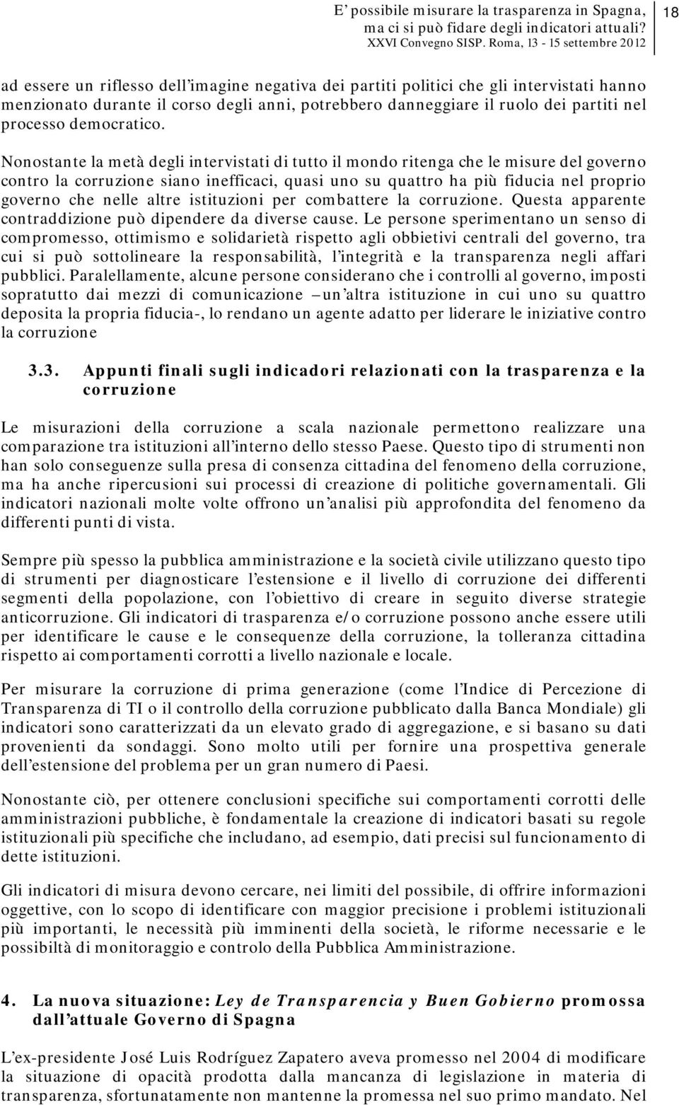 Nonostante la metà degli intervistati di tutto il mondo ritenga che le misure del governo contro la corruzione siano inefficaci, quasi uno su quattro ha più fiducia nel proprio governo che nelle