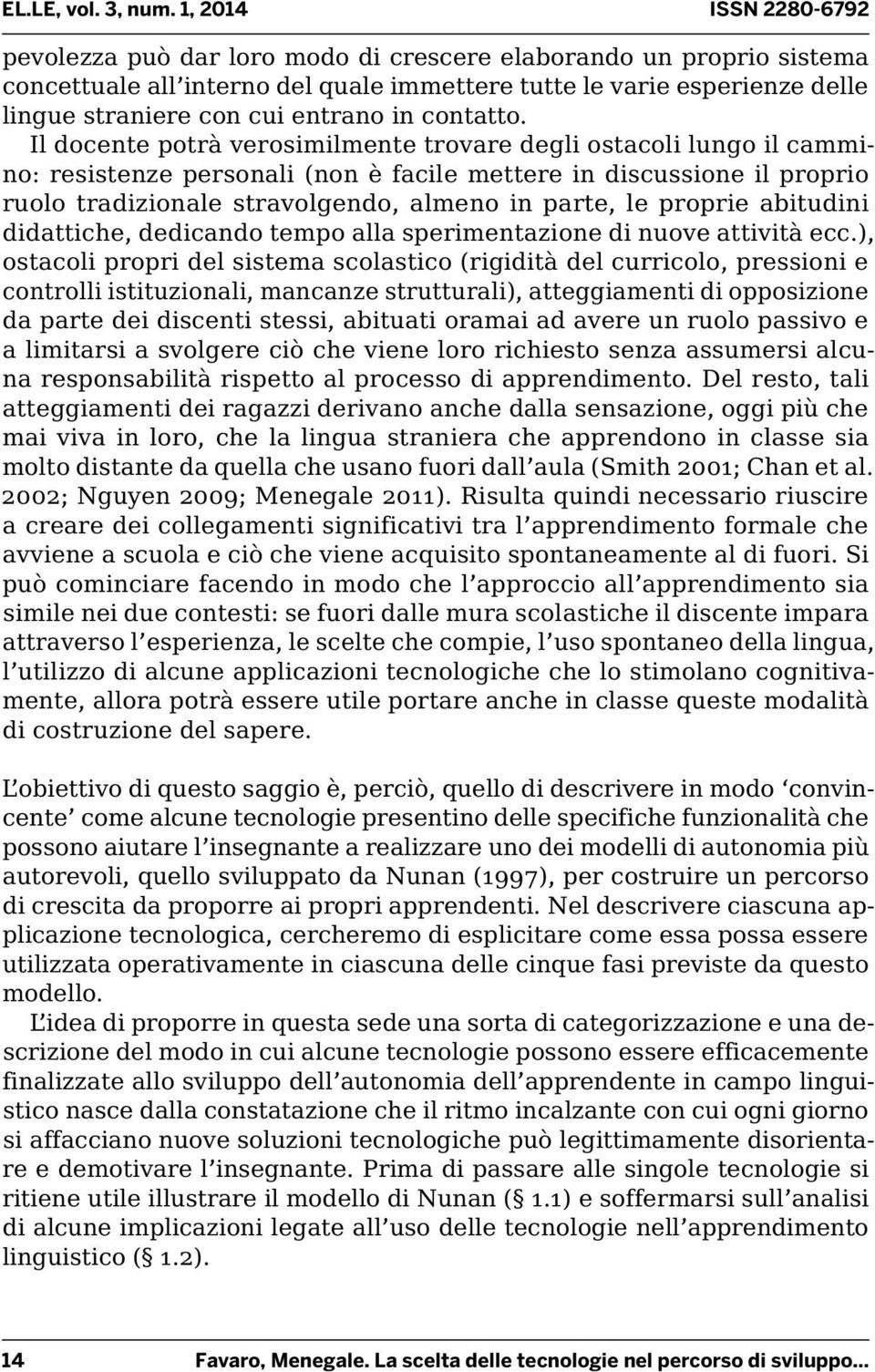 proprie abitudini didattiche, dedicando tempo alla sperimentazione di nuove attività ecc.