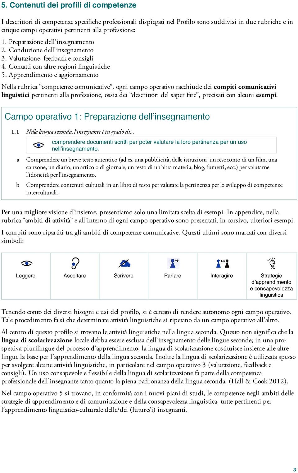 Apprendimento e ggiornmento Nell ruri ompetenze omunitive, ogni mpo opertivo rhiude dei ompiti omunitivi linguistii pertinenti ll professione, ossi dei desrittori del sper fre, preisti on luni esempi.