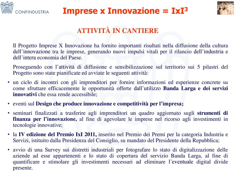 Proseguendo con l attività di diffusione e sensibilizzazione sul territorio sui 5 pilastri del Progetto sono state pianificate ed avviate le seguenti attività: un ciclo di incontri con gli