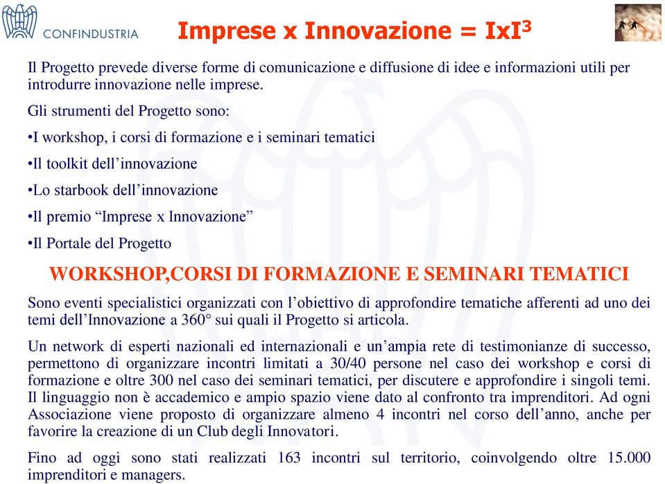 Progetto WORKSHOP,CORSI DI FORMAZIONE E SEMINARI TEMATICI Sono eventi specialistici organizzati con l obiettivo di approfondire tematiche afferenti ad uno dei temi dell Innovazione a 360 sui quali il