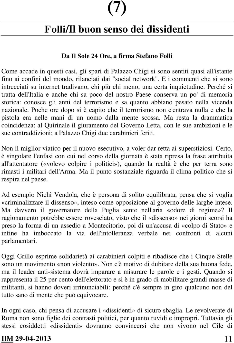 Perché si tratta dell'italia e anche chi sa poco del nostro Paese conserva un po' di memoria storica: conosce gli anni del terrorismo e sa quanto abbiano pesato nella vicenda nazionale.