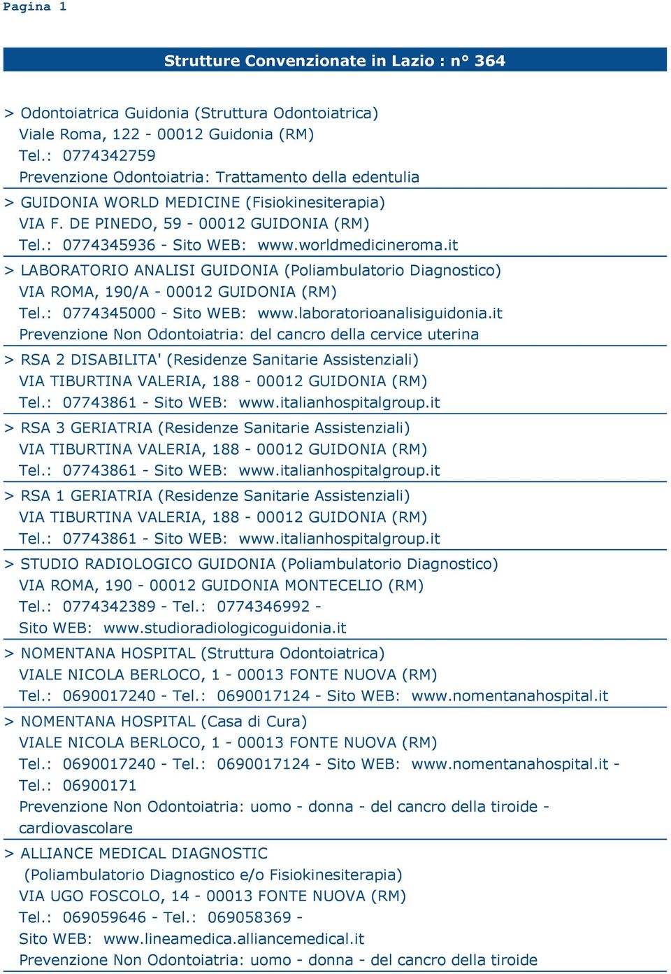 it > LABORATORIO ANALISI GUIDONIA (Poliambulatorio Diagnostico) VIA ROMA, 190/A - 00012 GUIDONIA (RM) Tel.: 0774345000 - Sito WEB: www.laboratorioanalisiguidonia.