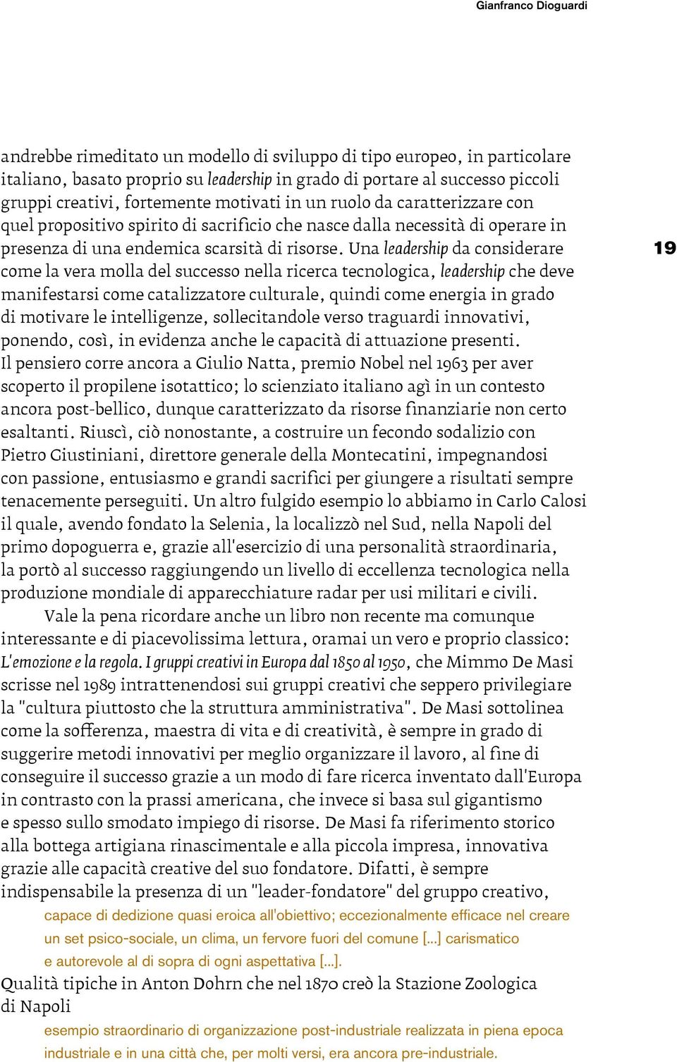 Una leadership da considerare come la vera molla del successo nella ricerca tecnologica, leadership che deve manifestarsi come catalizzatore culturale, quindi come energia in grado di motivare le