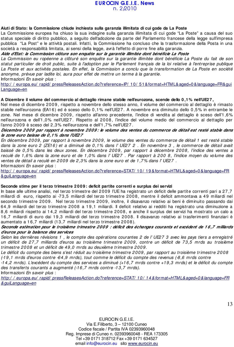 Infatti, la Commissione ha concluso che la trasformazione della Posta in una società a responsabilità limitata, ai sensi della legge, avrà l'effetto di porre fine alla garanzia.