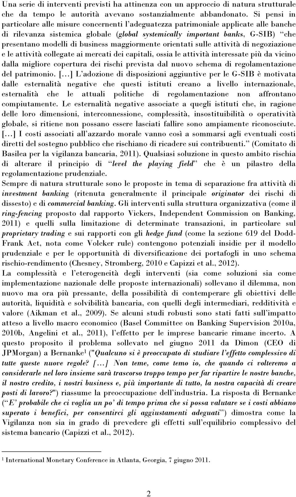 business maggiormente orientati sulle attività di negoziazione e le attività collegate ai mercati dei capitali, ossia le attività interessate più da vicino dalla migliore copertura dei rischi