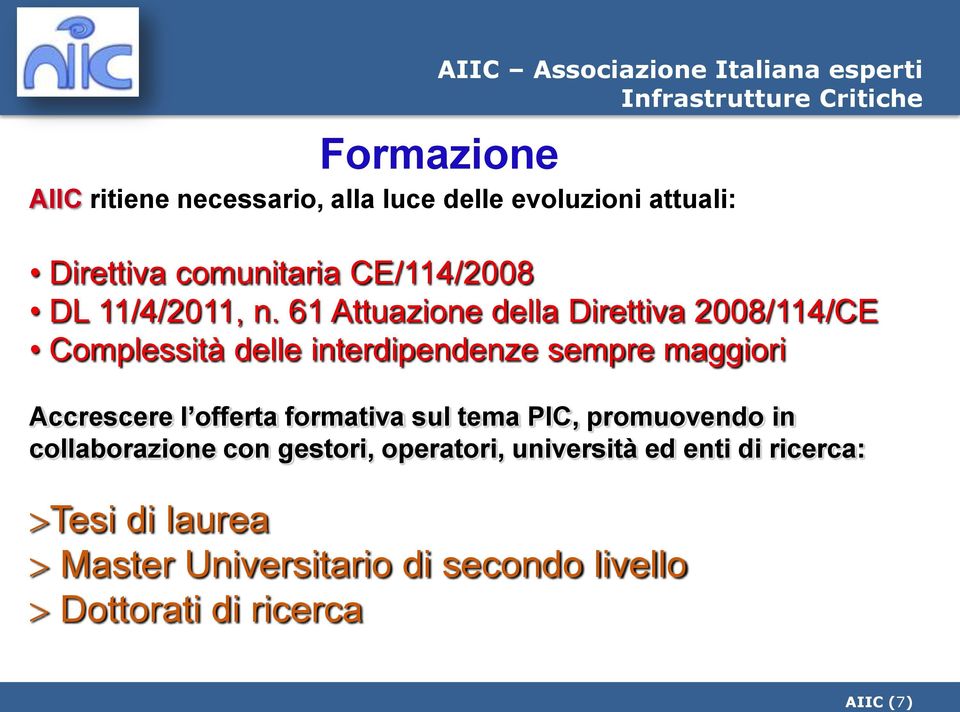 61 Attuazione della Direttiva 2008/114/CE Complessità delle interdipendenze sempre maggiori Accrescere l