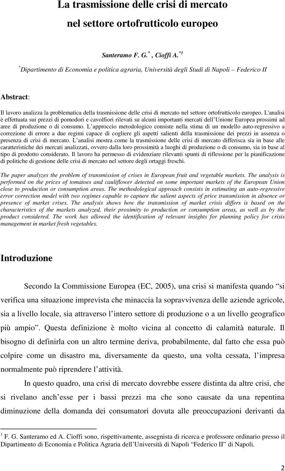 ortofrutticolo europeo. L'analisi è effettuata sui prezzi di pomodori e cavolfiori rilevati su alcuni importanti mercati dell Unione Europea prossimi ad aree di produzione o di consumo.