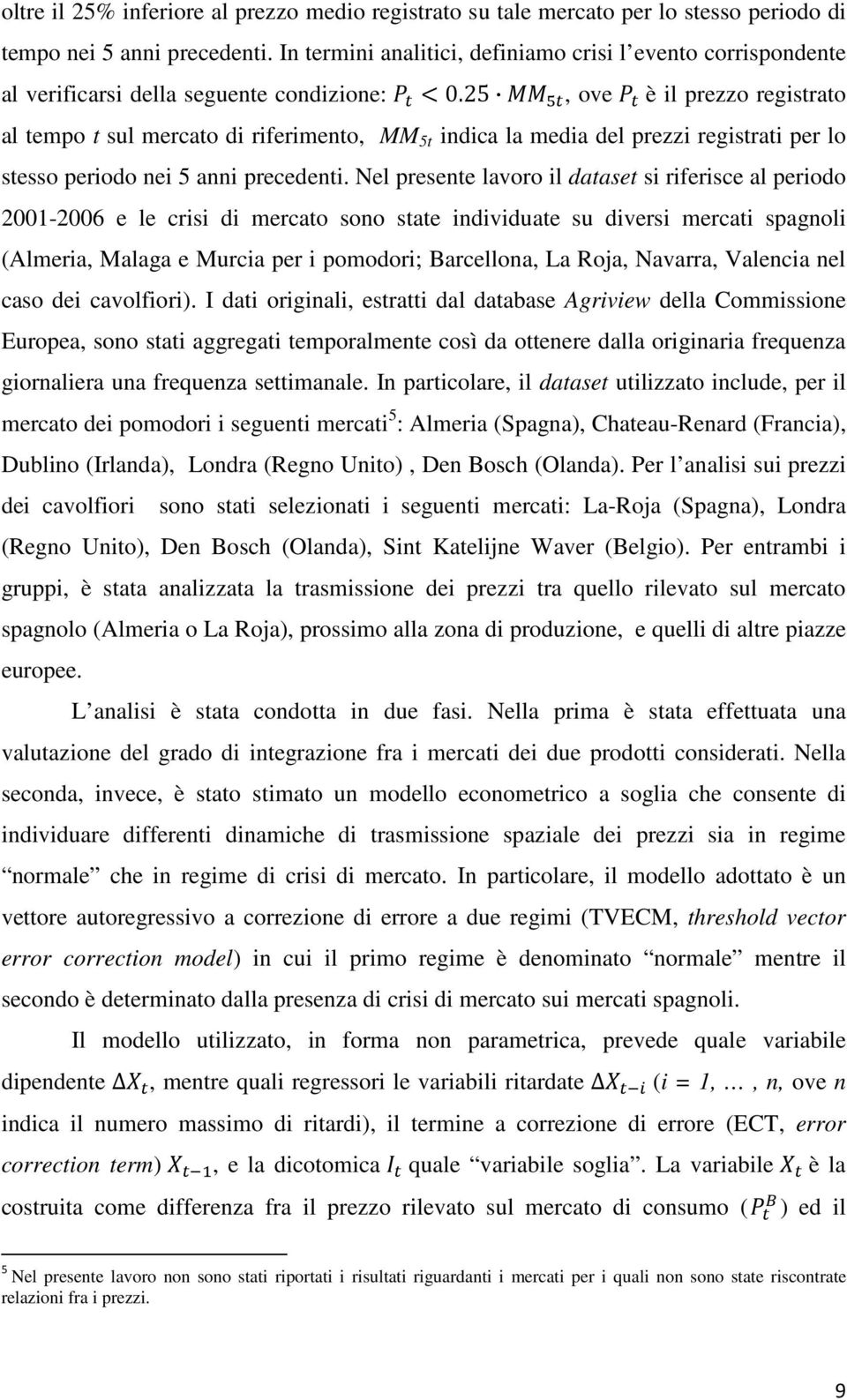 25, ove è il prezzo registrato al tempo t sul mercato di riferimento, MM 5t indica la media del prezzi registrati per lo stesso periodo nei 5 anni precedenti.