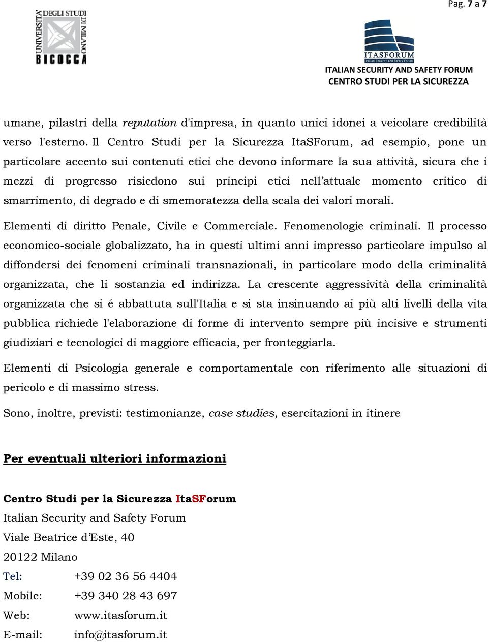 etici nell attuale momento critico di smarrimento, di degrado e di smemoratezza della scala dei valori morali. Elementi di diritto Penale, Civile e Commerciale. Fenomenologie criminali.