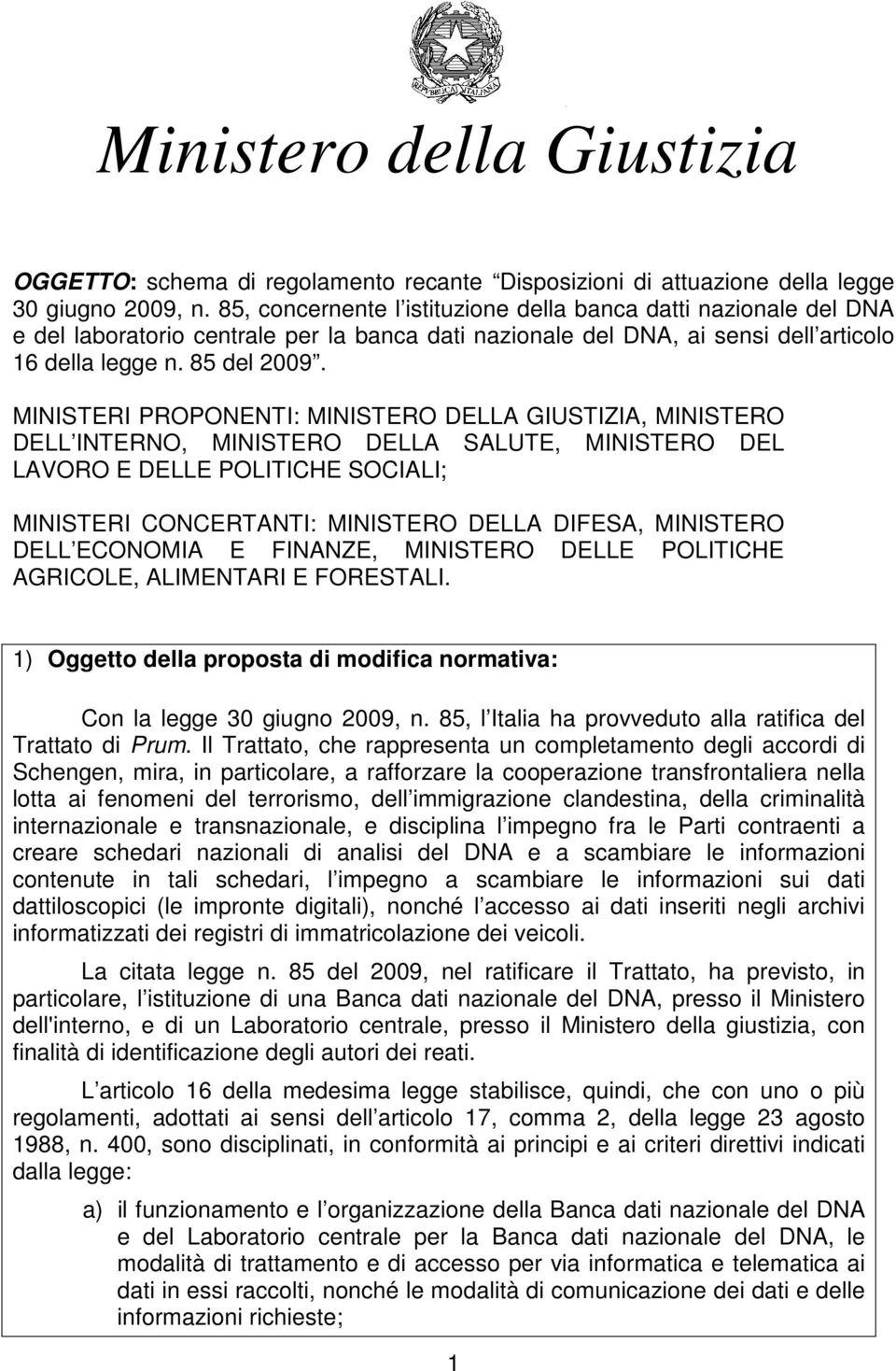 MINISTERI PROPONENTI: MINISTERO DELLA GIUSTIZIA, MINISTERO DELL INTERNO, MINISTERO DELLA SALUTE, MINISTERO DEL LAVORO E DELLE POLITICHE SOCIALI; MINISTERI CONCERTANTI: MINISTERO DELLA DIFESA,