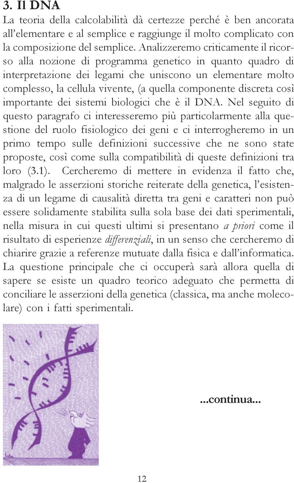 componente discreta così importante dei sistemi biologici che è il DNA.