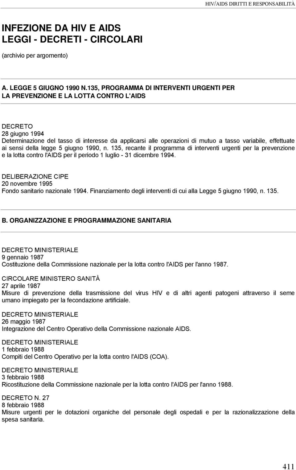 effettuate ai sensi della legge 5 giugno 1990, n. 135, recante il programma di interventi urgenti per la prevenzione e la lotta contro l'aids per il periodo 1 luglio - 31 dicembre 1994.