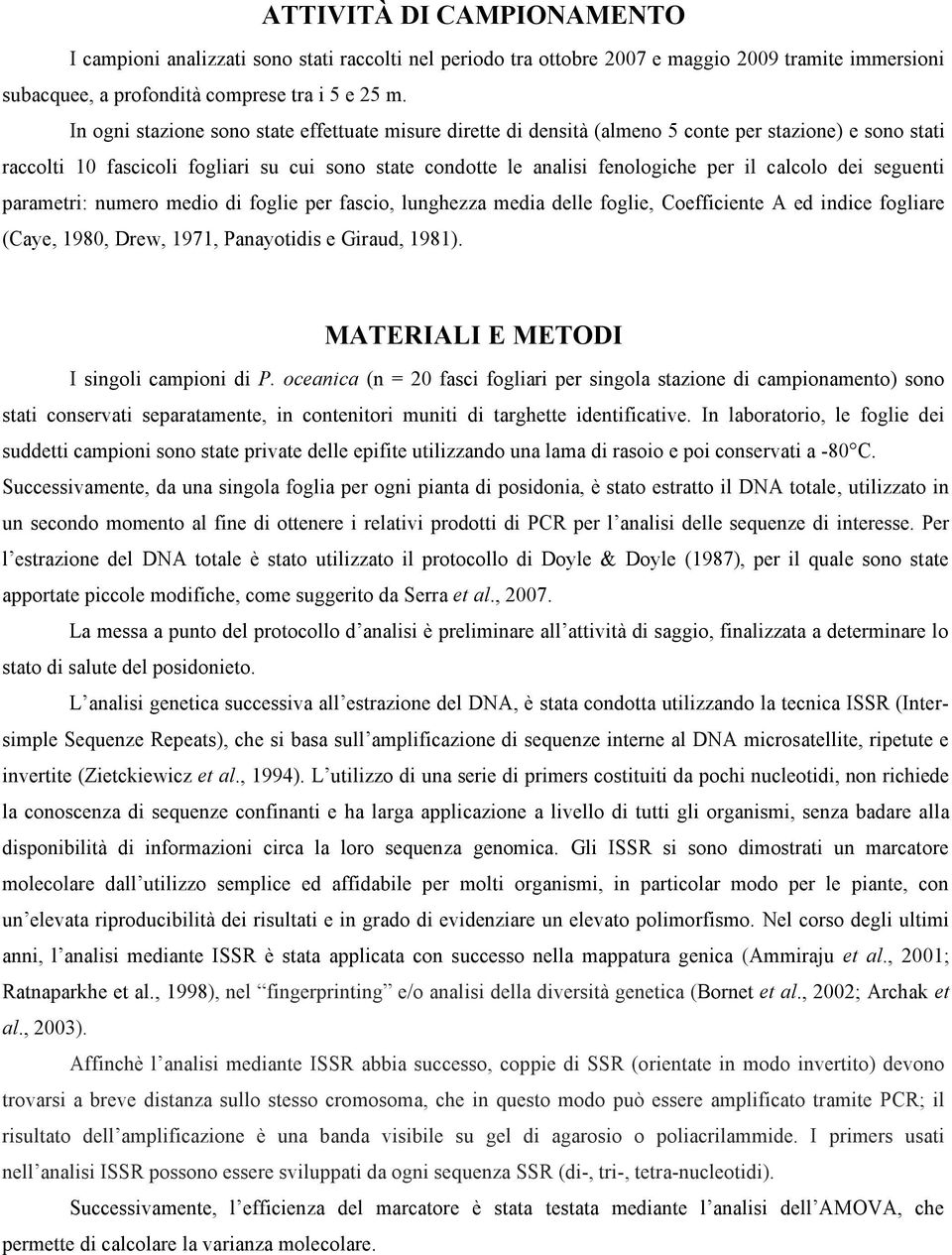 calcolo dei seguenti parametri: numero medio di foglie per fascio, lunghezza media delle foglie, Coefficiente A ed indice fogliare (Caye, 1980, Drew, 1971, Panayotidis e Giraud, 1981).