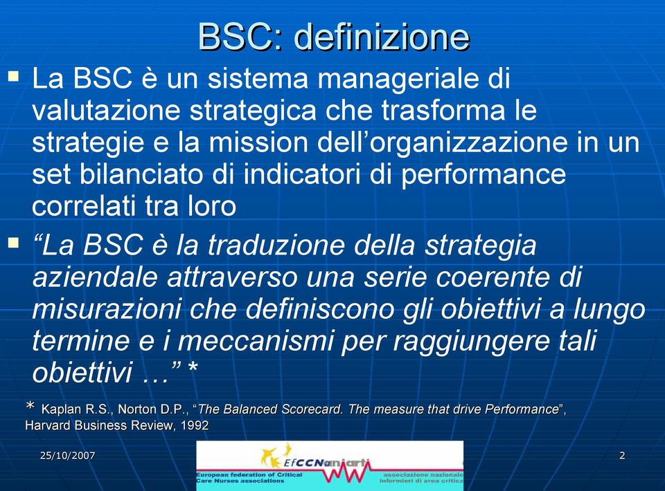 aziendale attraverso una serie coerente di misurazioni che definiscono gli obiettivi a lungo termine e i meccanismi per