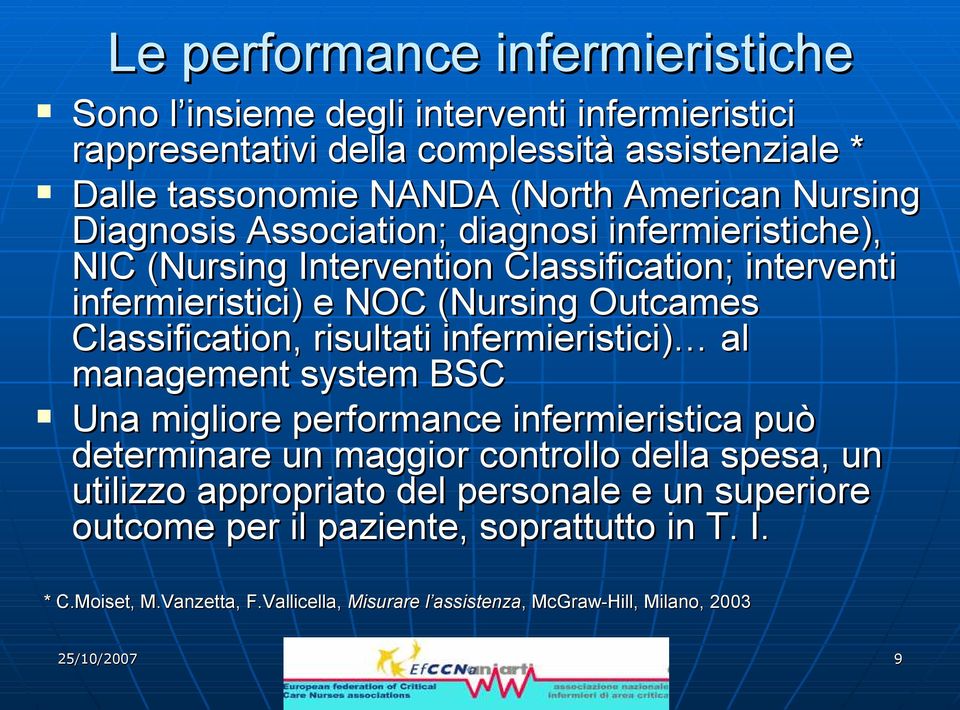 risultati infermieristici) al management system BSC Una migliore performance infermieristica può determinare un maggior controllo della spesa, un utilizzo appropriato