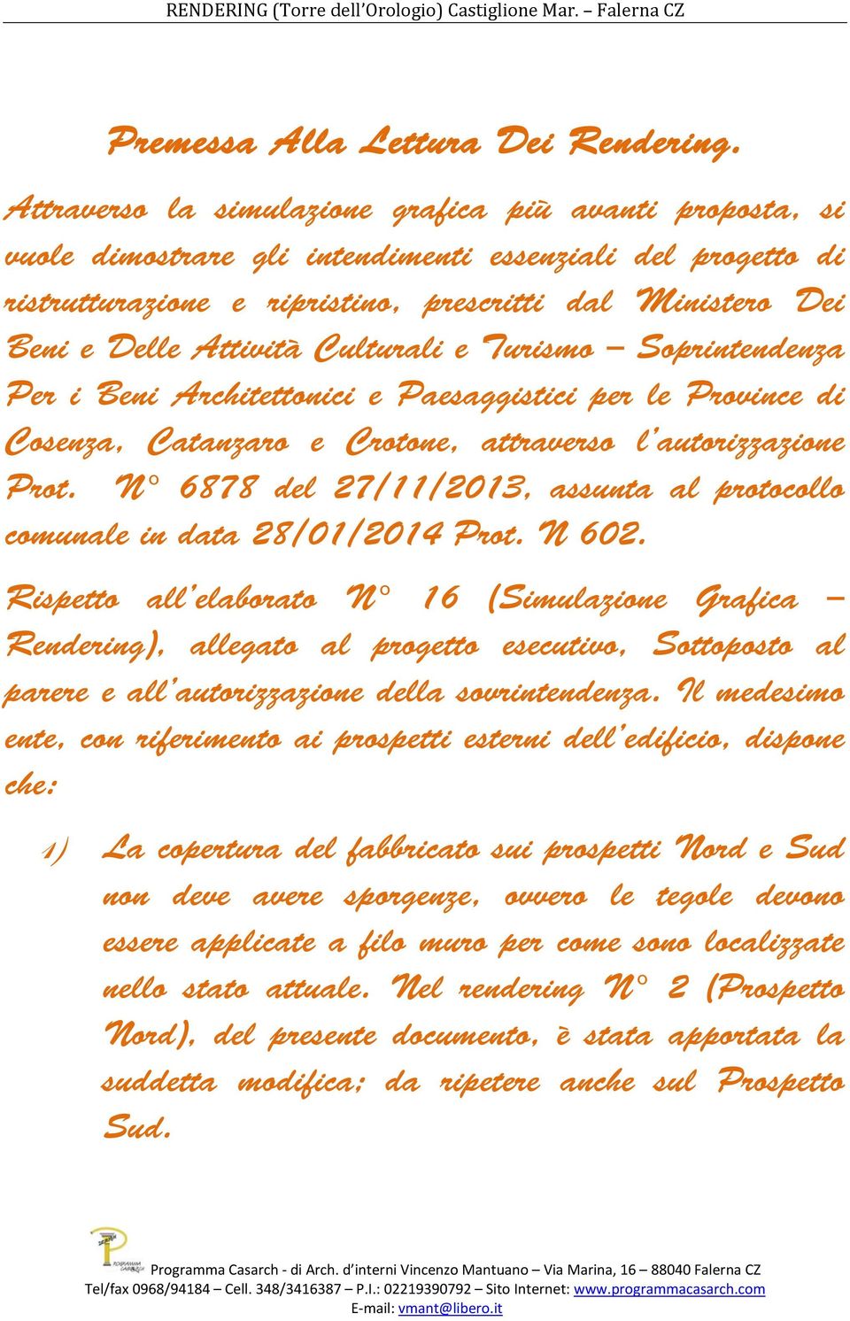 Attività Culturali e Turismo Soprintendenza Per i Beni Architettonici e Paesaggistici per le Province di Cosenza, Catanzaro e Crotone, attraverso l autorizzazione Prot.