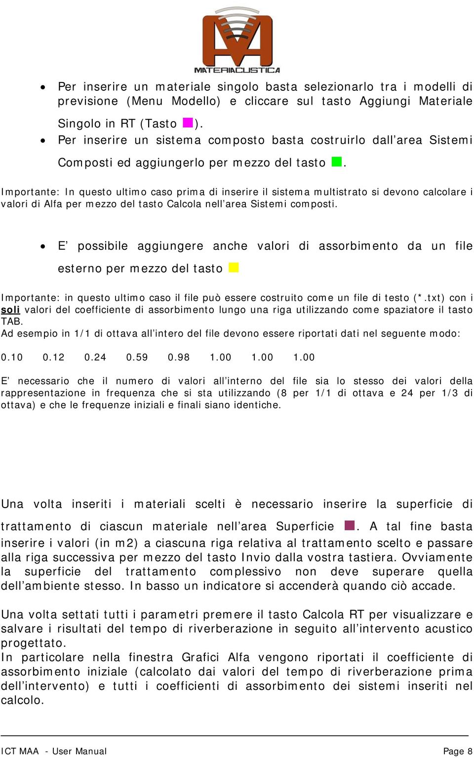 Importante: In questo ultimo caso prima di inserire il sistema multistrato si devono calcolare i valori di Alfa per mezzo del tasto Calcola nell area Sistemi composti.