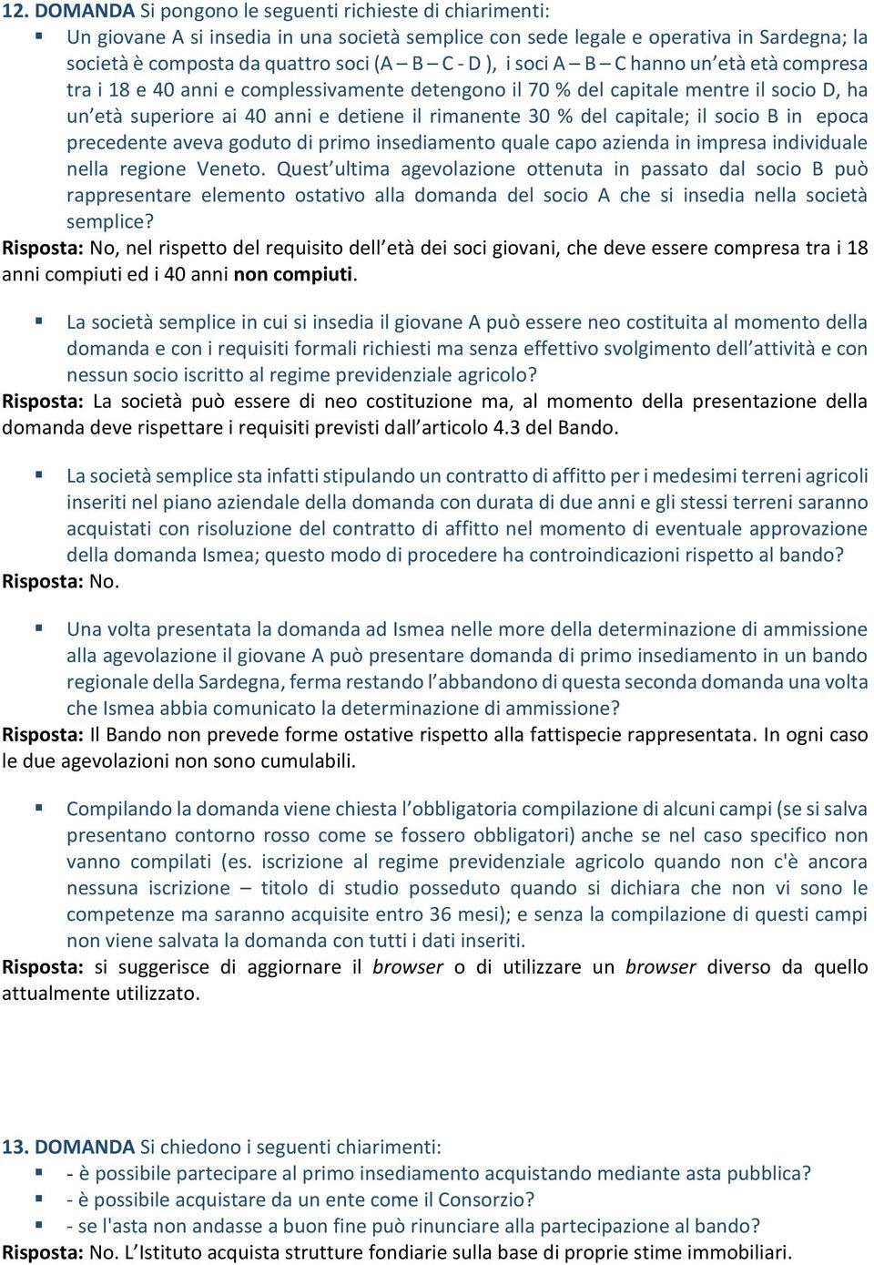 capitale; il socio B in epoca precedente aveva goduto di primo insediamento quale capo azienda in impresa individuale nella regione Veneto.