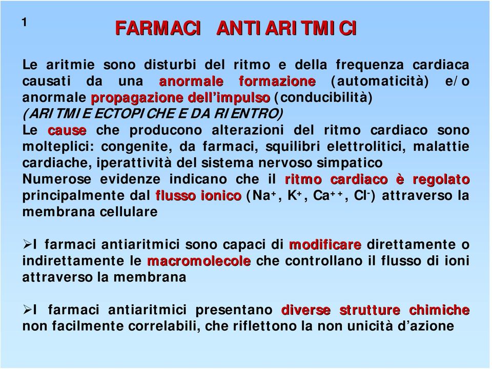 simpatico umerose evidenze indicano che il ritmo cardiaco è regolato principalmente dal flusso ionico (a +, K +, Ca ++, Cl - ) attraverso la membrana cellulare I farmaci antiaritmici sono capaci di