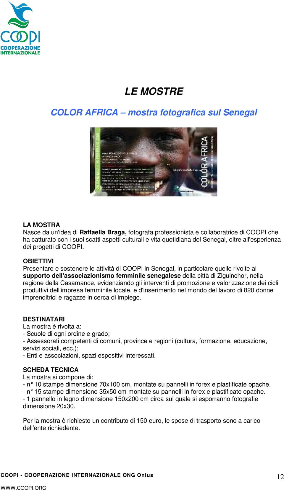 OBIETTIVI Presentare e sostenere le attività di COOPI in Senegal, in particolare quelle rivolte al supporto dell'associazionismo femminile senegalese della città di Ziguinchor, nella regione della