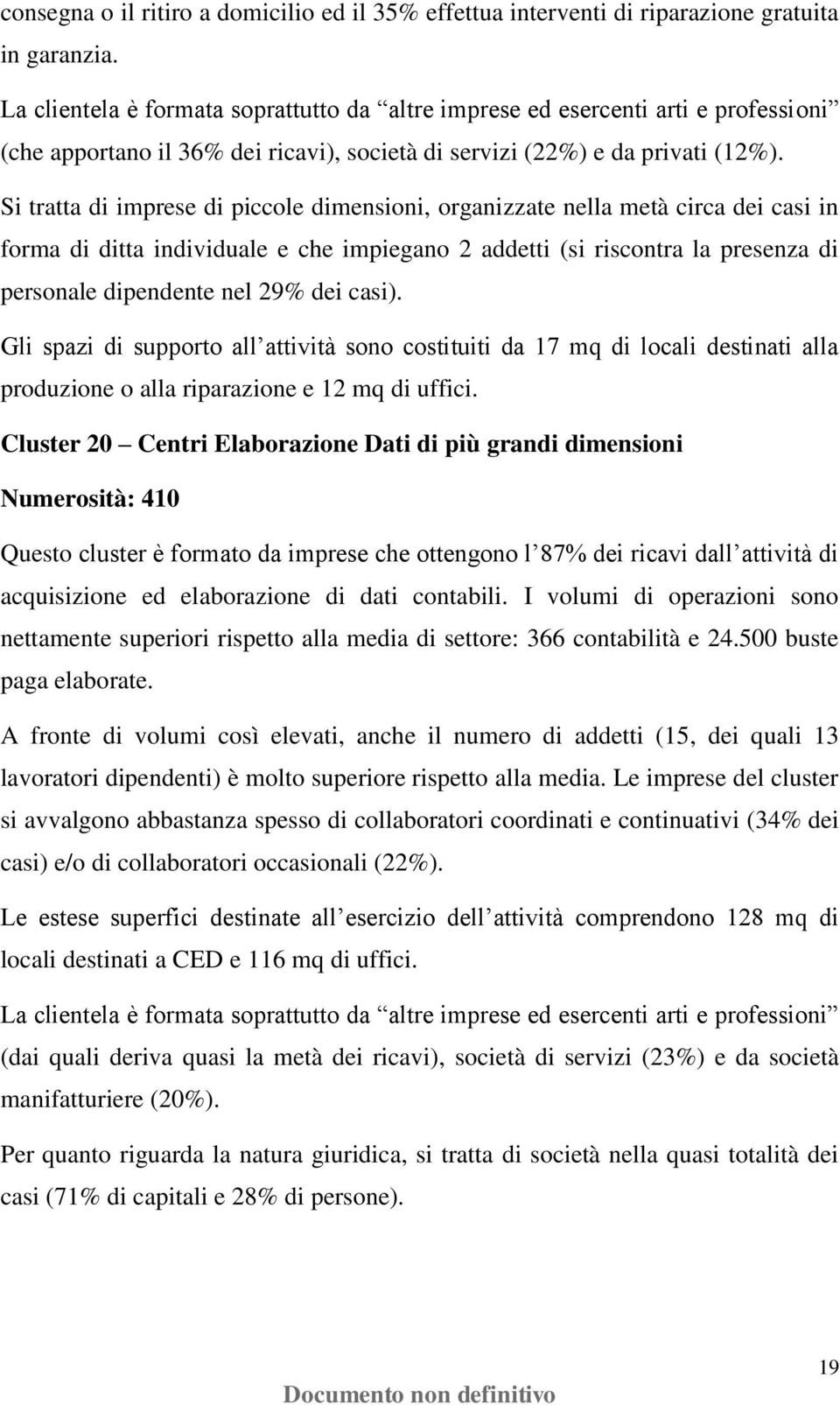 Si tratta di imprese di piccole dimensioni, organizzate nella metà circa dei casi in forma di ditta individuale e che impiegano 2 addetti (si riscontra la presenza di personale dipendente nel 29% dei