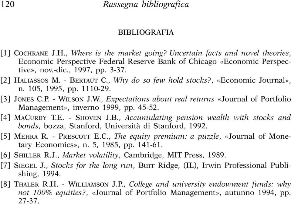 , «Economic Journal», n. 105, 1995, pp. 1110-29. [3] JONES C.P. - WILSON J.W., Expectations about real returns «Journal of Portfolio Management», inverno 1999, pp. 45-52. [4] MACURDY T.E. - SHOVEN J.