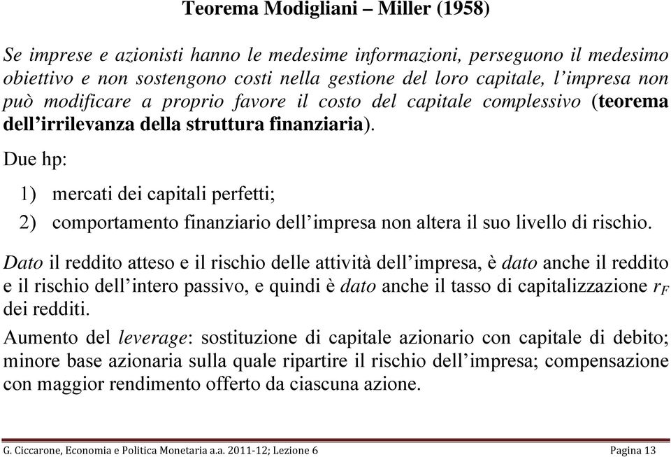 Dato il eddito atteso e il ischio delle attività dell imesa, è dato anche il eddito e il ischio dell inteo assivo, e quindi è dato anche il tasso di caitalizzazione dei edditi.