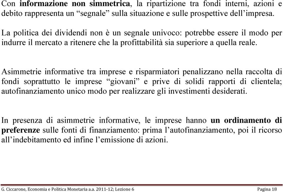 Asimmetie infomative ta imese e isamiatoi enalizzano nella accolta di fondi soattutto le imese giovani e ive di solidi aoti di clientela; autofinanziamento unico modo e ealizzae gli