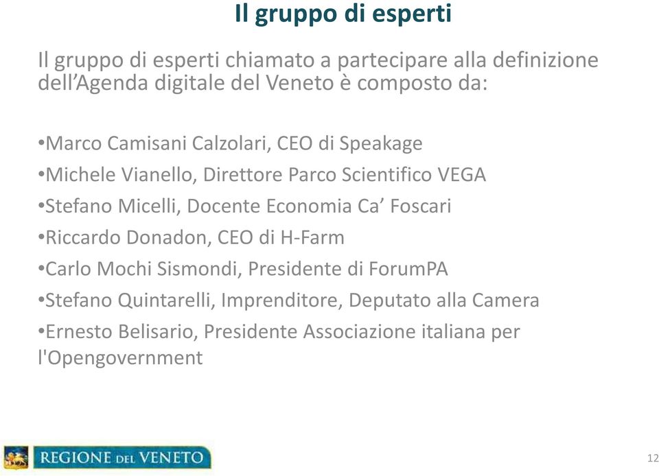 Micelli, Docente Economia Ca Foscari Riccardo Donadon, CEO di H-Farm Carlo Mochi Sismondi, Presidente di ForumPA