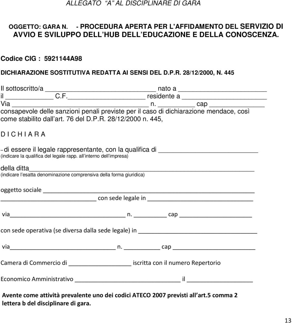 cap consapevole delle sanzioni penali previste per il caso di dichiarazione mendace, così come stabilito dall art. 76 del D.P.R. 28/12/2000 n.