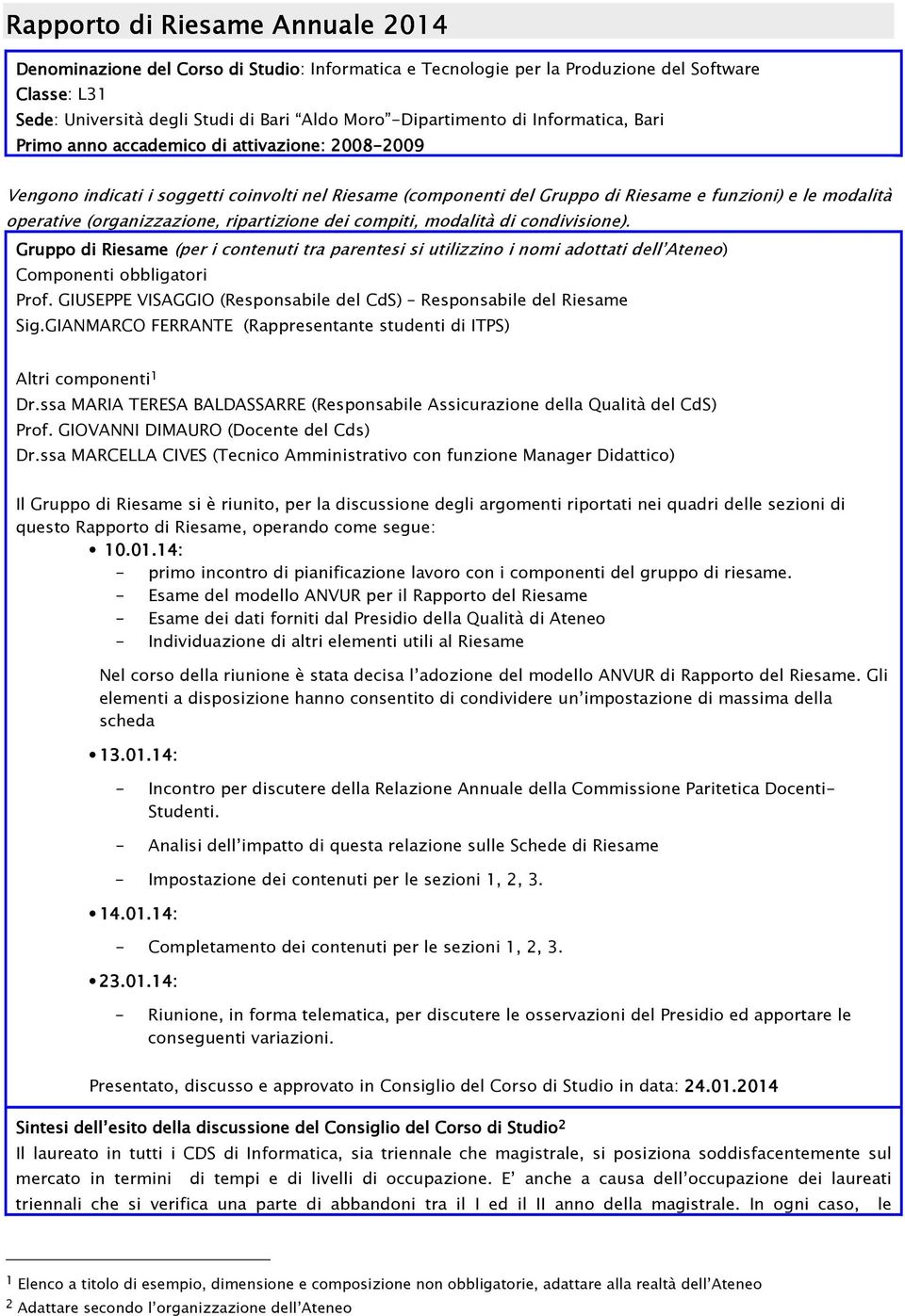 (organizzazione, ripartizione dei compiti, modalità di condivisione). Gruppo di Riesame (per i contenuti tra parentesi si utilizzino i nomi adottati dell Ateneo) Componenti obbligatori Prof.