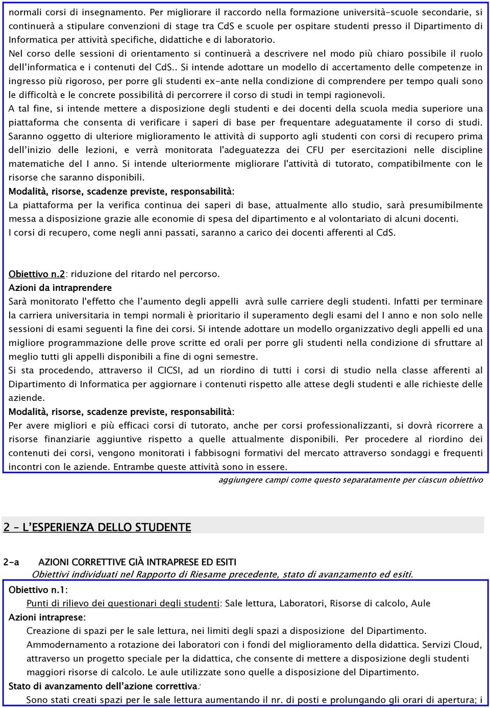 per attività specifiche, didattiche e di laboratorio. Nel corso delle sessioni di orientamento si continuerà a descrivere nel modo più chiaro possibile il ruolo dell informatica e i contenuti del CdS.