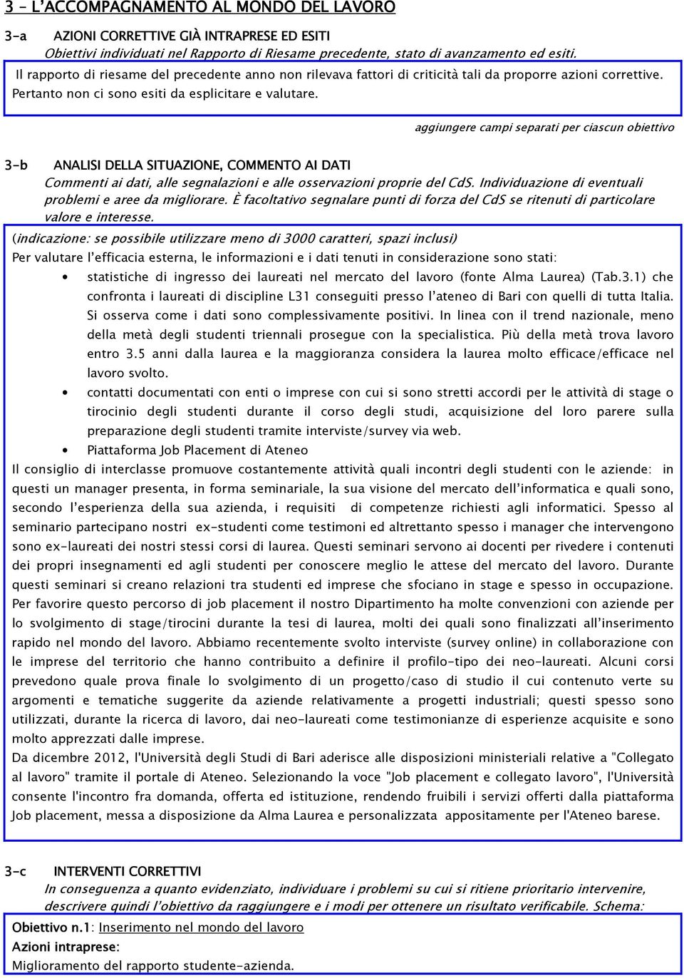 aggiungere campi separati per ciascun obiettivo 3-b ANALISI DELLA SITUAZIONE, COMMENTO AI DATI Commenti ai dati, alle segnalazioni e alle osservazioni proprie del CdS.