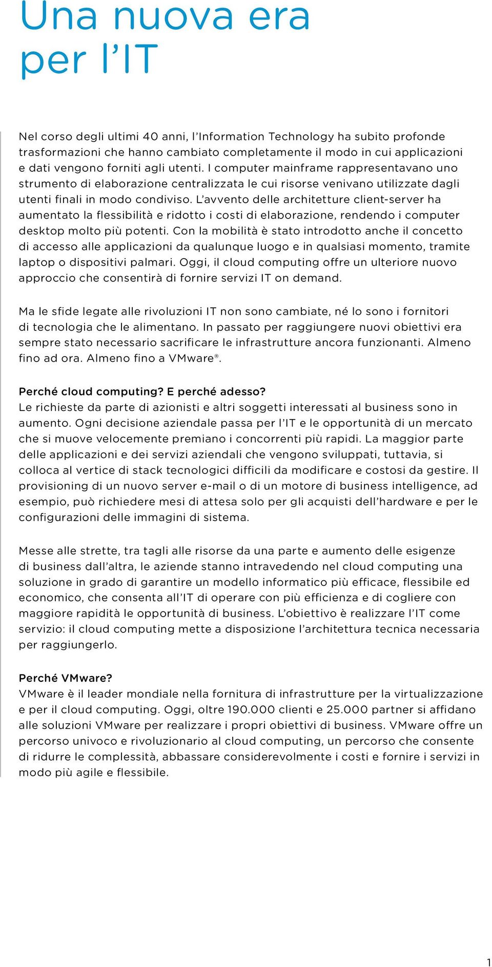 L avvento delle architetture client-server ha aumentato la flessibilità e ridotto i costi di elaborazione, rendendo i computer desktop molto più potenti.