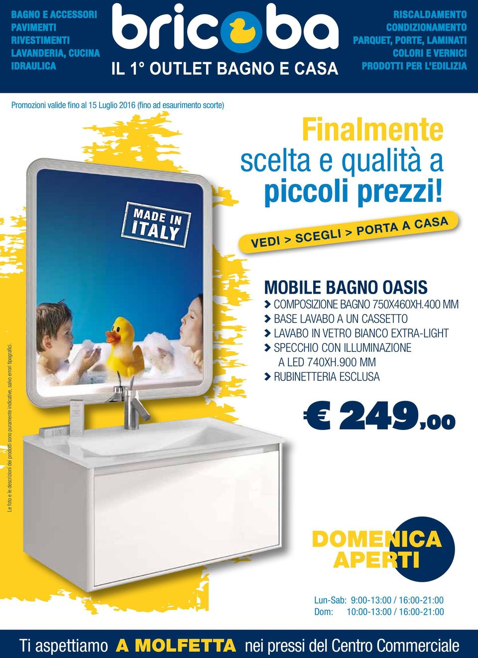 VEDI > SCEGLI > PORTA A CASA Le foto e le descrizioni dei prodotti sono puramente indicative, salvo errori tipografici. MOBILE BAGNO OASIS > COMPOSIZIONE BAGNO 750X460XH.