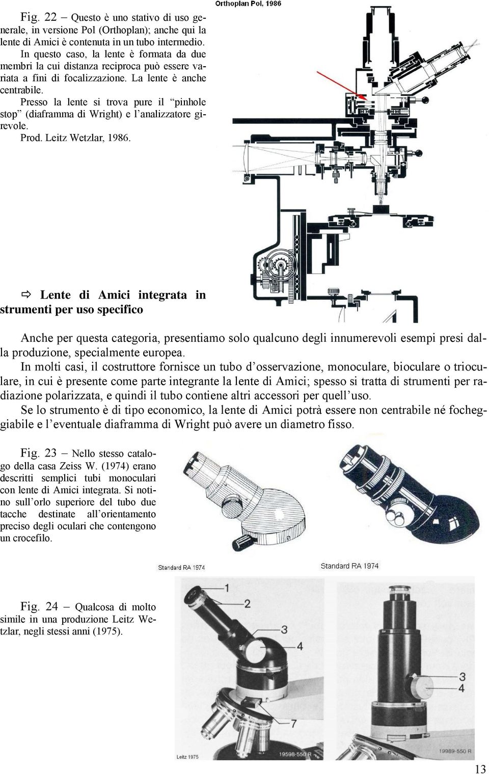 Presso la lente si trova pure il pinhole stop (diaframma di Wright) e l analizzatore girevole. Prod. Leitz Wetzlar, 1986.