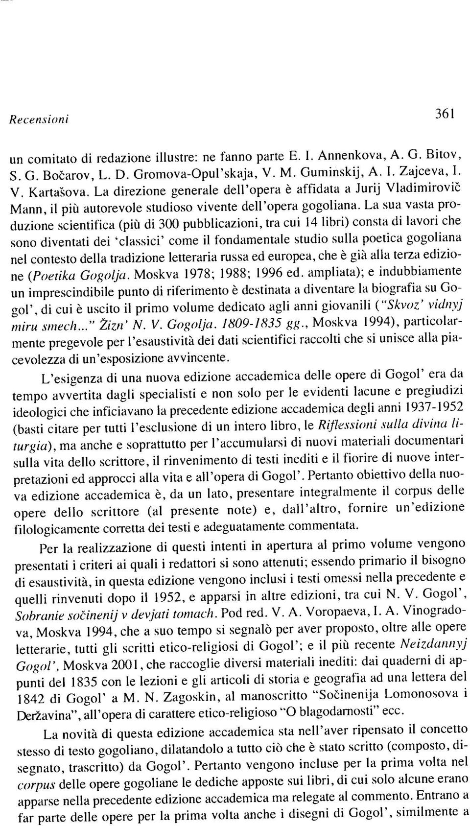 La sua vasta produzione scientifica (più di 300 pubblicazioni, tra cui 14 libri) consta di lavori che sono diventati dei 'classici' come il fondamentale studio sulla poetica gogoliana nel contesto