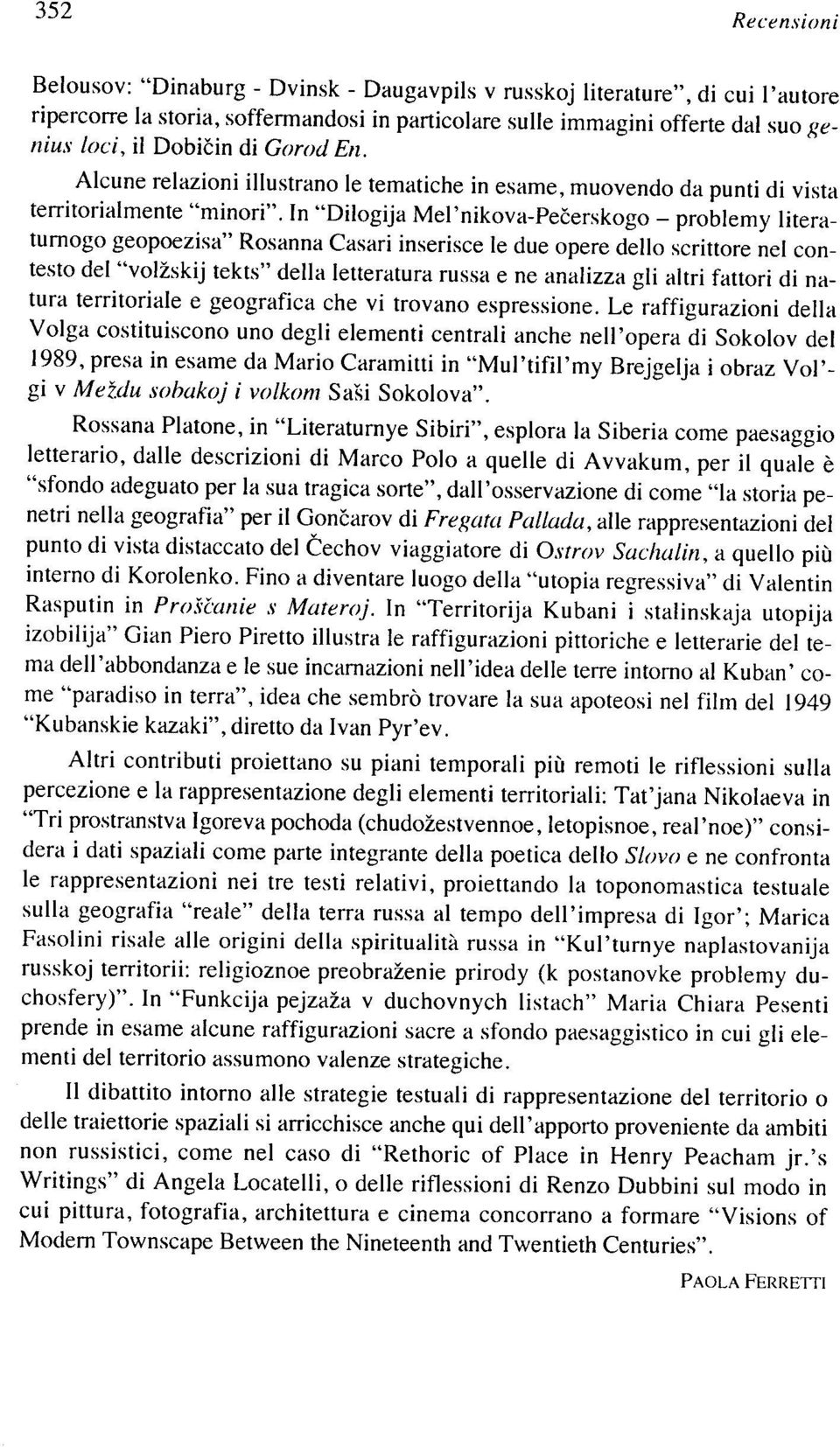 In "Dilogija Mel'nikova-Peèerskogo problemy literaturnogo geopoezisa" Rosanna Casari inserisce le due opere dello scrittore nel contesto del "vol2skij tekts" della letteratura russa e ne analizza gli