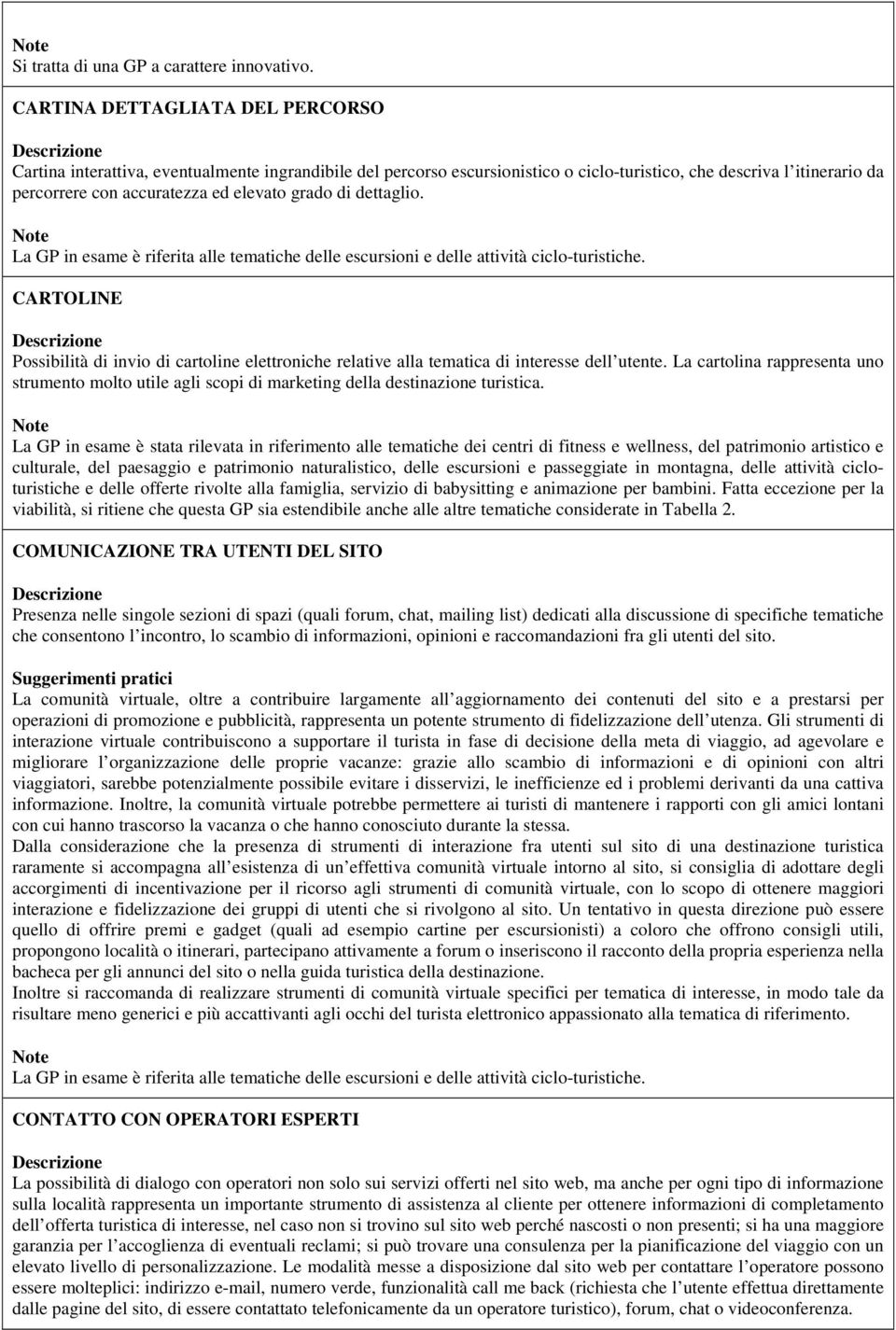 grado di dettaglio. La GP in esame è riferita alle tematiche delle escursioni e delle attività ciclo-turistiche.