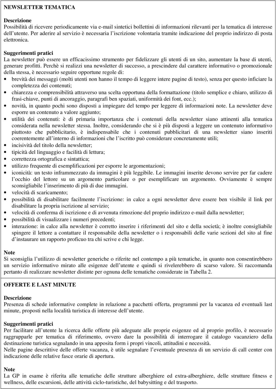 La newsletter può essere un efficacissimo strumento per fidelizzare gli utenti di un sito, aumentare la base di utenti, generare profitti.